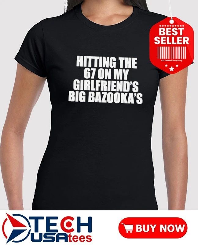 Hitting the 67 on my girlfriend’s Big Bazooka’s shirt