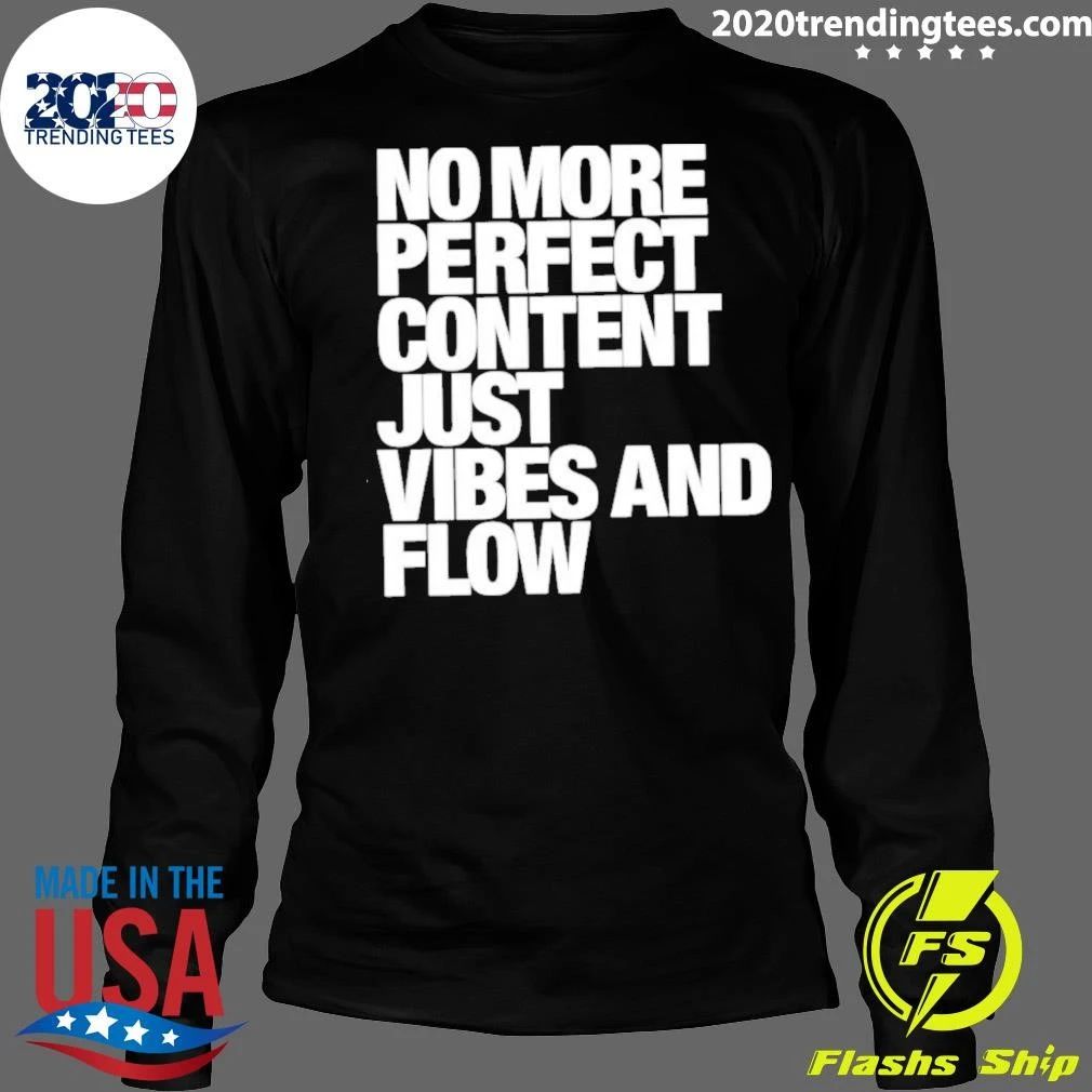 No More Perfect Content Just Vibes and Flow Shirt