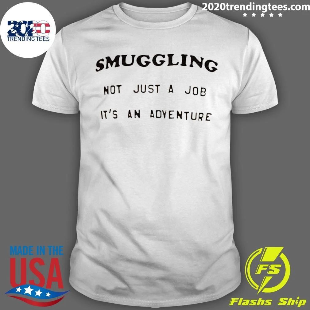 Smuggling Not Just A Job It’s An Adventure Shirt