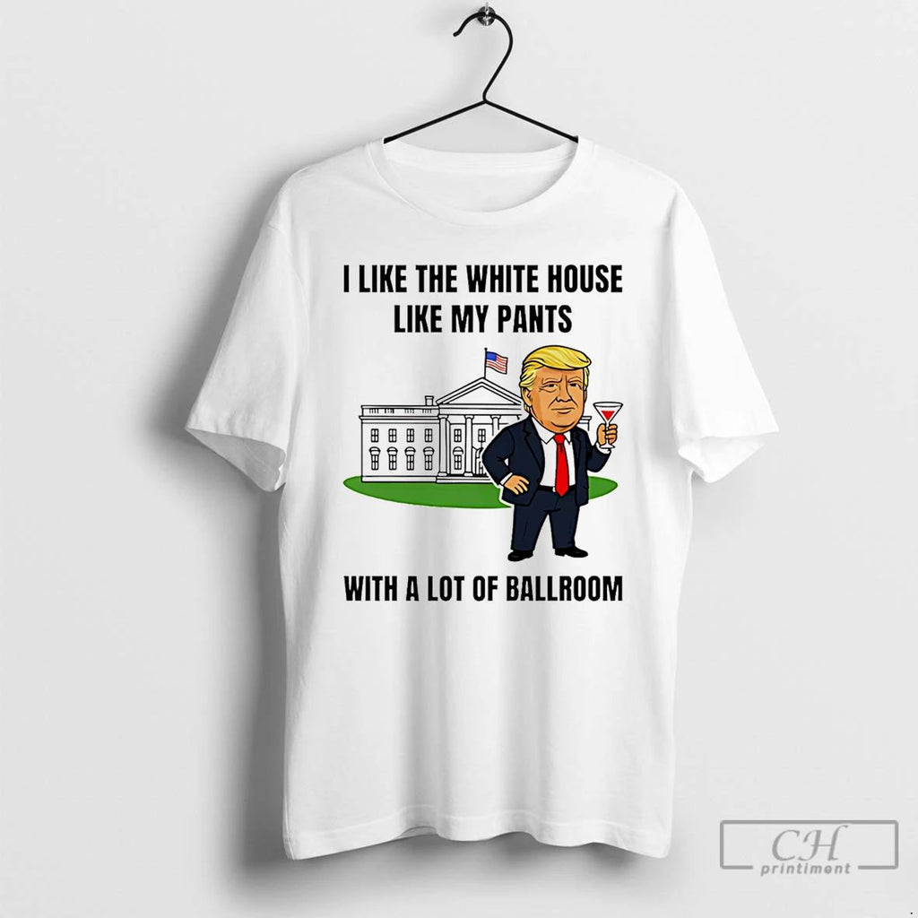 Classic Trump I Like My White House With A Lot Of Ballroom Graphic T Shirts