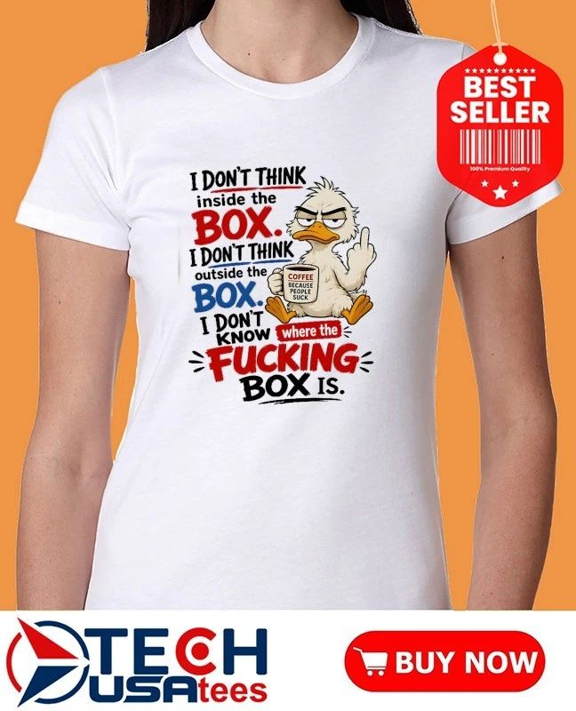 Duck I don’t think inside the box I don’t think outside the box shirt
