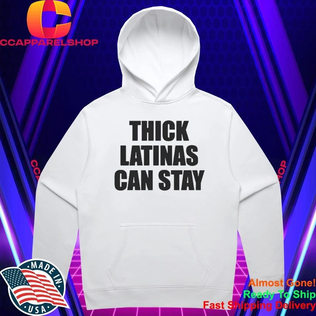 Thick Latinas Can Stay Shirt