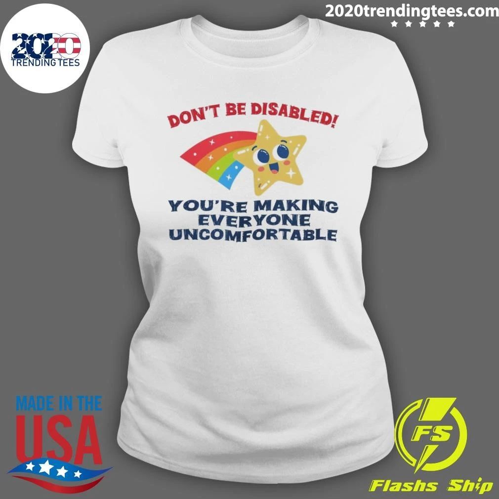 You’re Making Everyone Uncomfortable Don’t Be Disabled Shirt