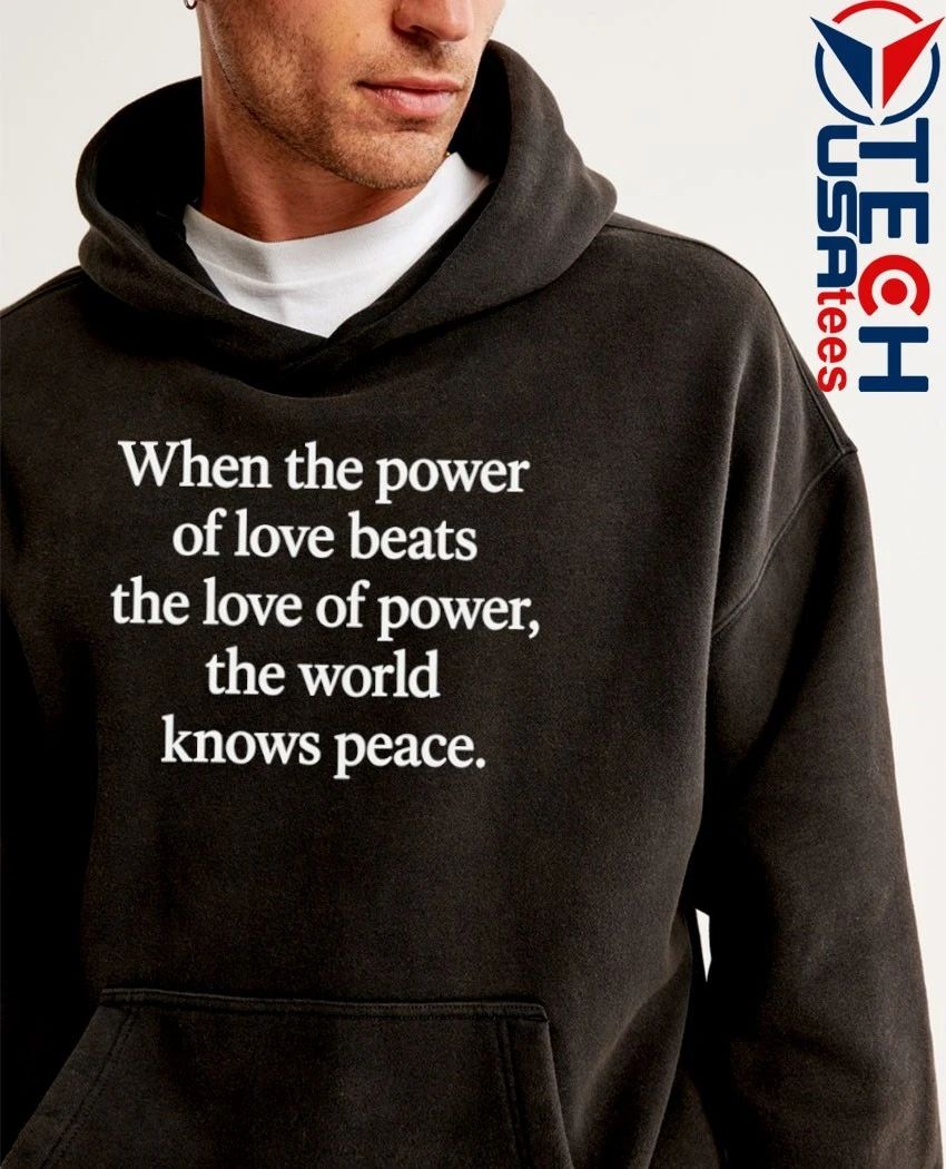 When power of love beats love of power shirt