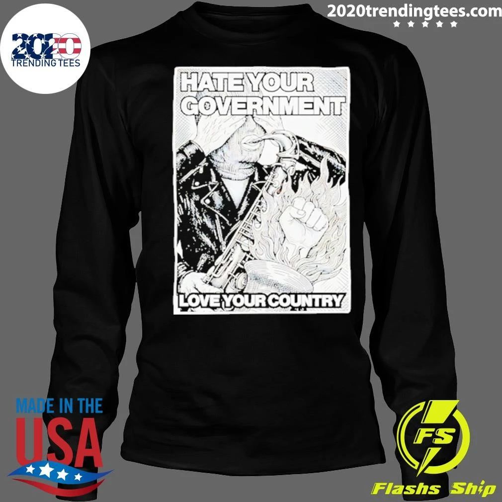 Hate Your Government Love Your Country Shirt