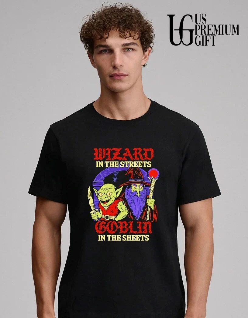 Wizard in the Streets Goblin in the Sheets shirt