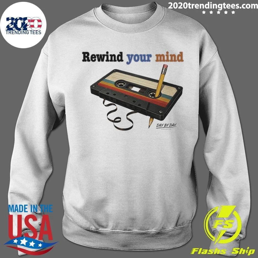 Rewind Your Mind Day By Day Co Shirt