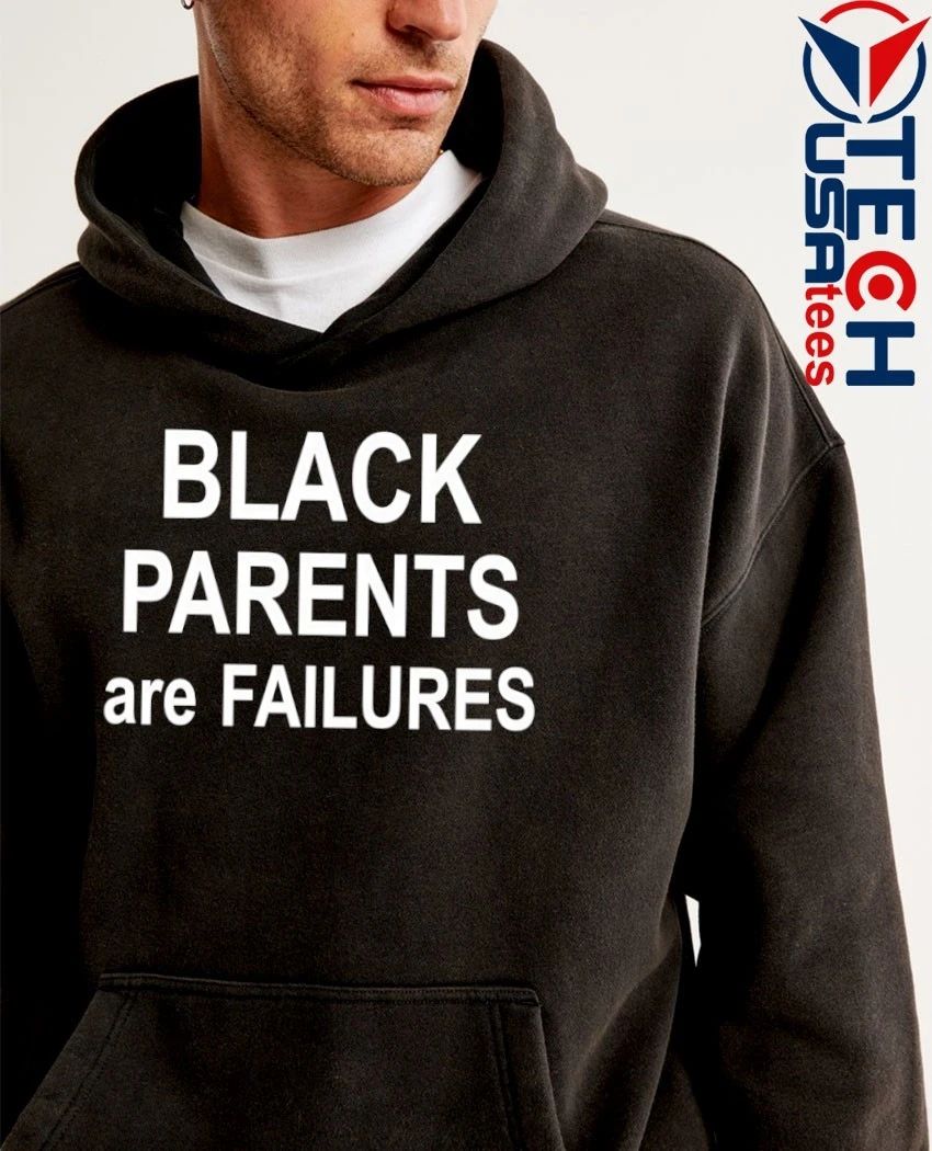 Black Parents are Failures shirt