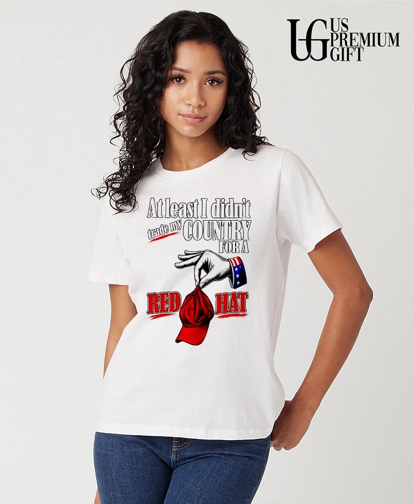 At least I didn’t trade my country for a red hat Trump shirt