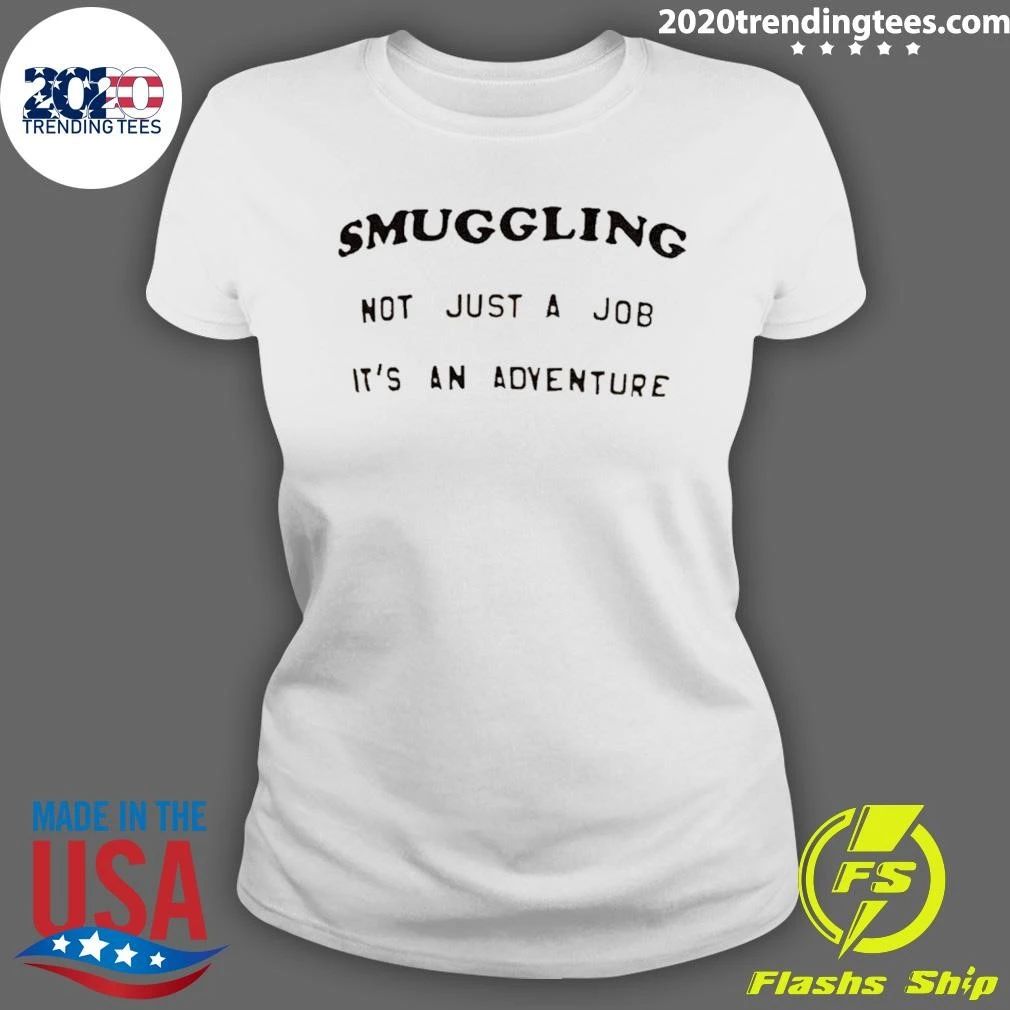 Smuggling Not Just A Job It’s An Adventure Shirt