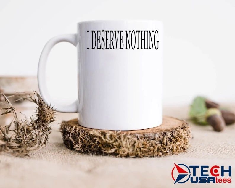 I deserve nothing waste of space shirt