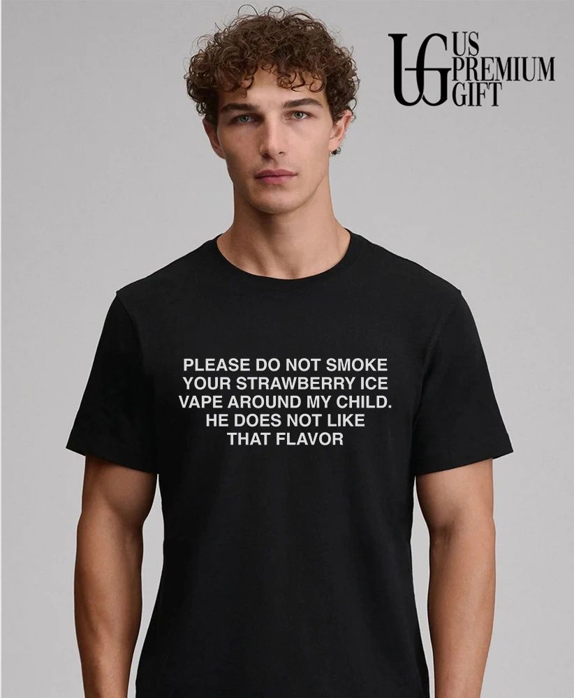 Please do not smoke your strawberry ice vape around my child he does not like that flavor shirt