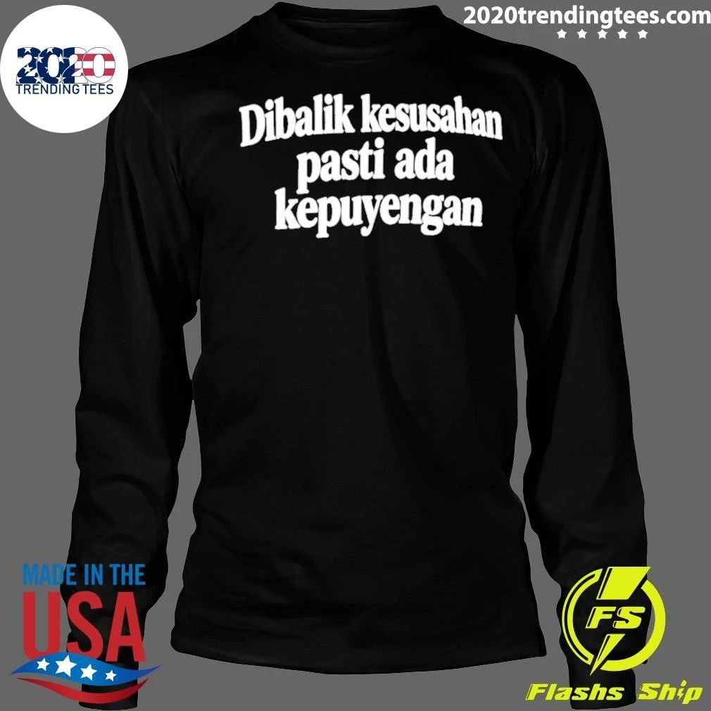 Dibalik Kesusahan Pasti Ada Kepusingan Shirt