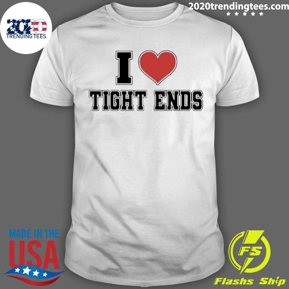 I Love Tight Ends Shirt