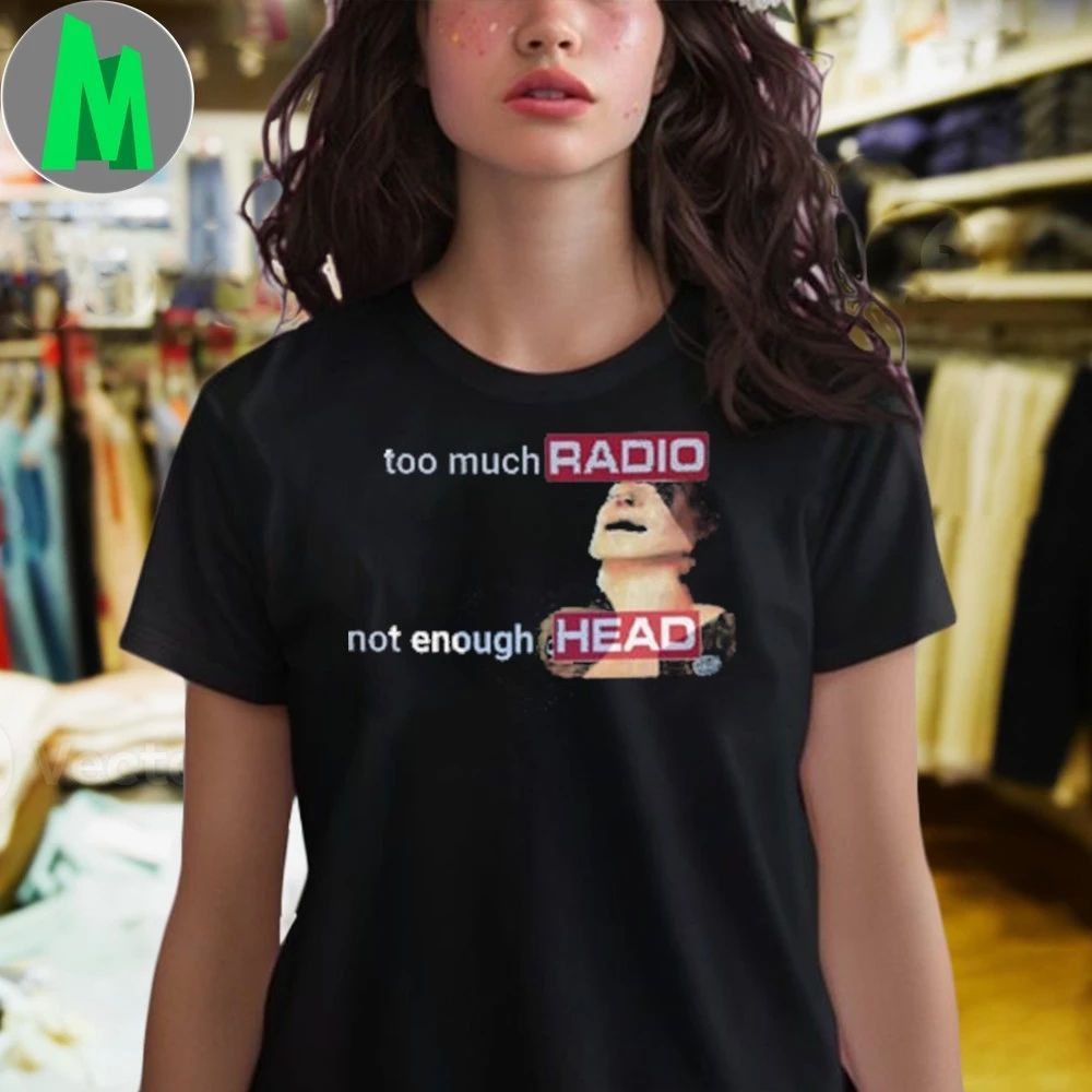 Comfort Colors Too Much Radio Not Enough Head 2025 Shirt
