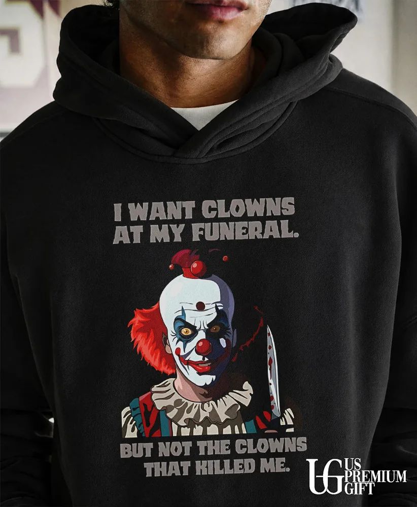 Pennywise the Clown I Want Clowns at My Funeral but Not the That Killed Me shirt