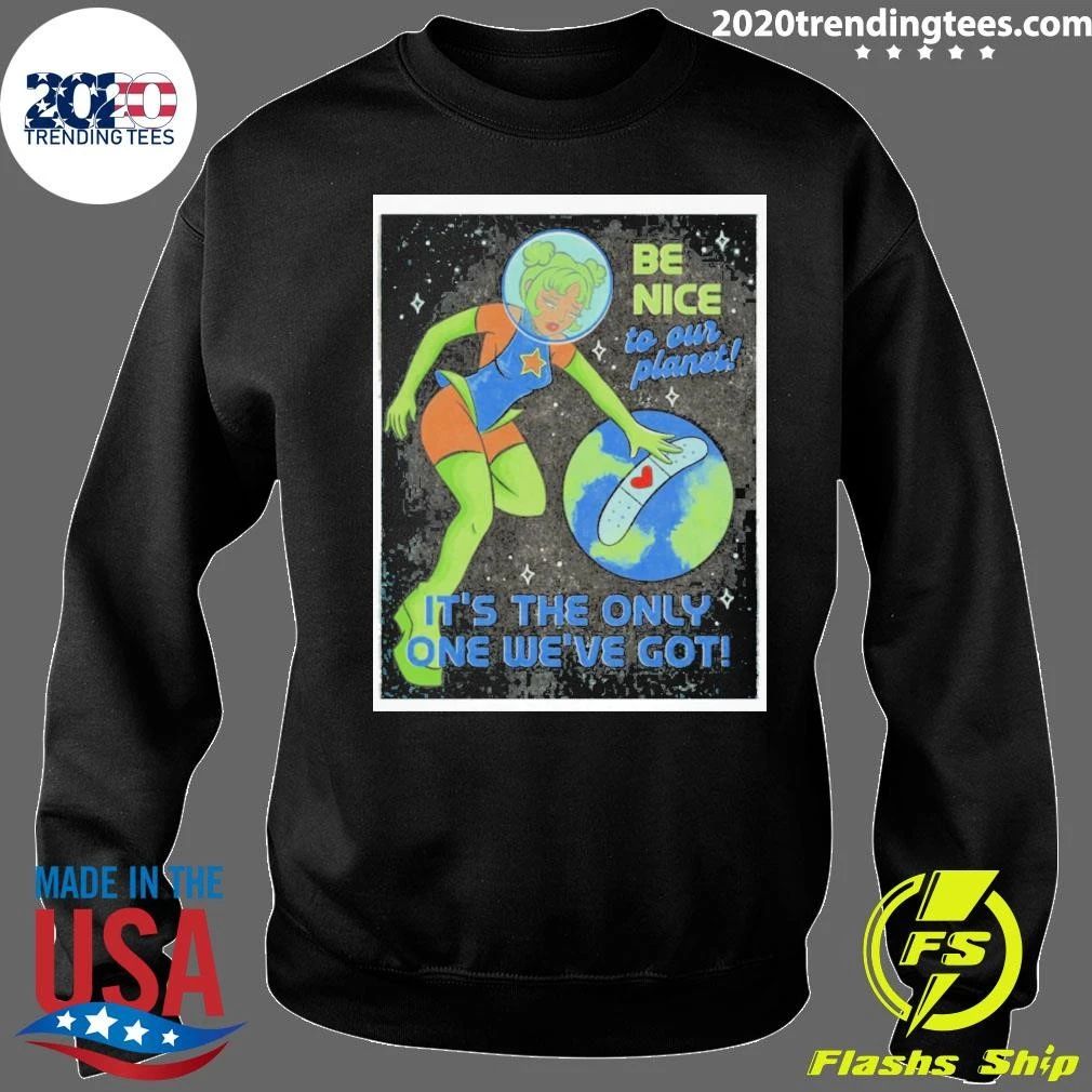 Tragic Girls Be Nice To Our Planet It’s The Only One We’ve Got Shirt