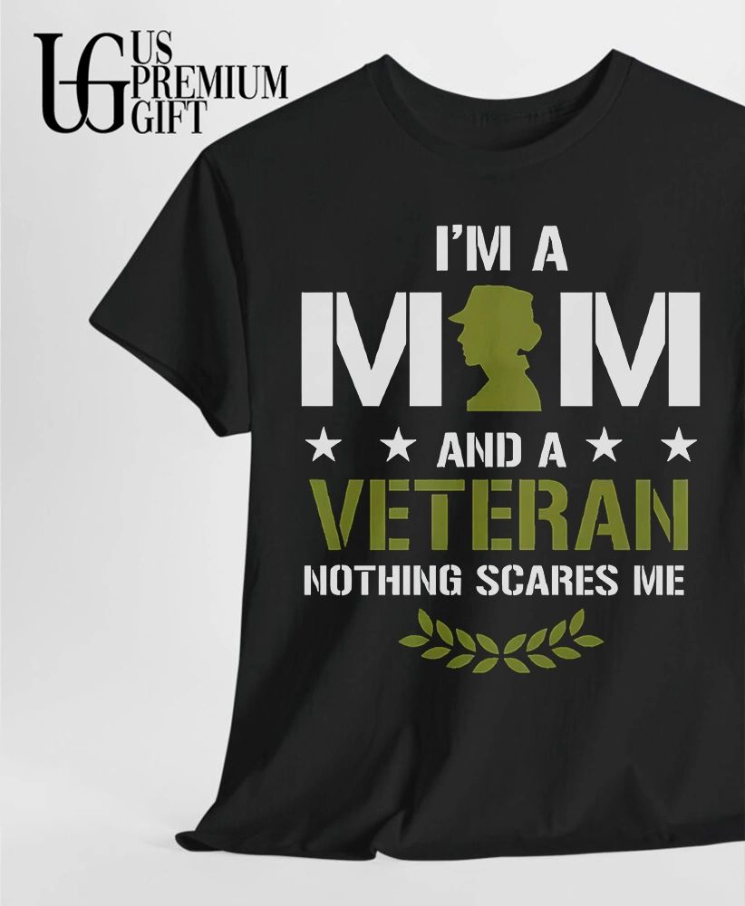I am a mom and a Veteran nothing scares me shirt