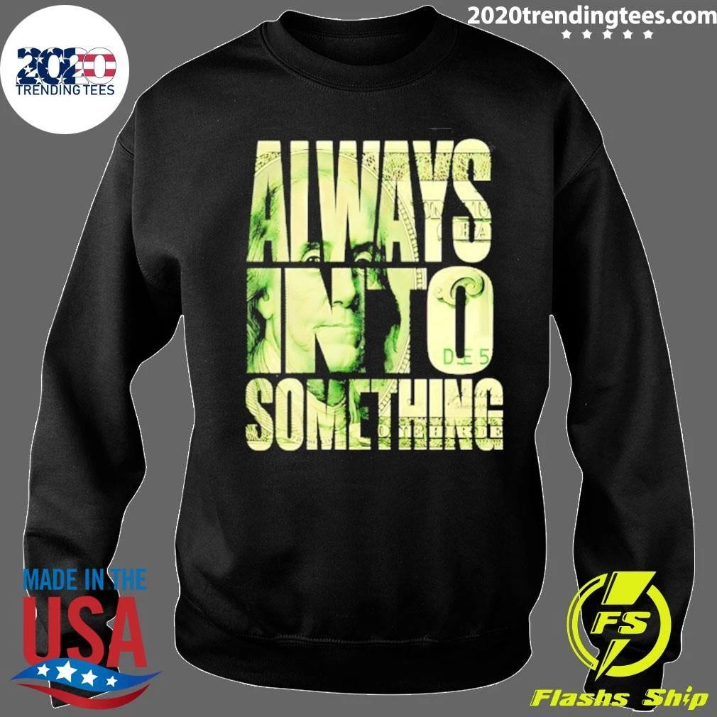 Always Into Something Benjamin Franklin Shirt