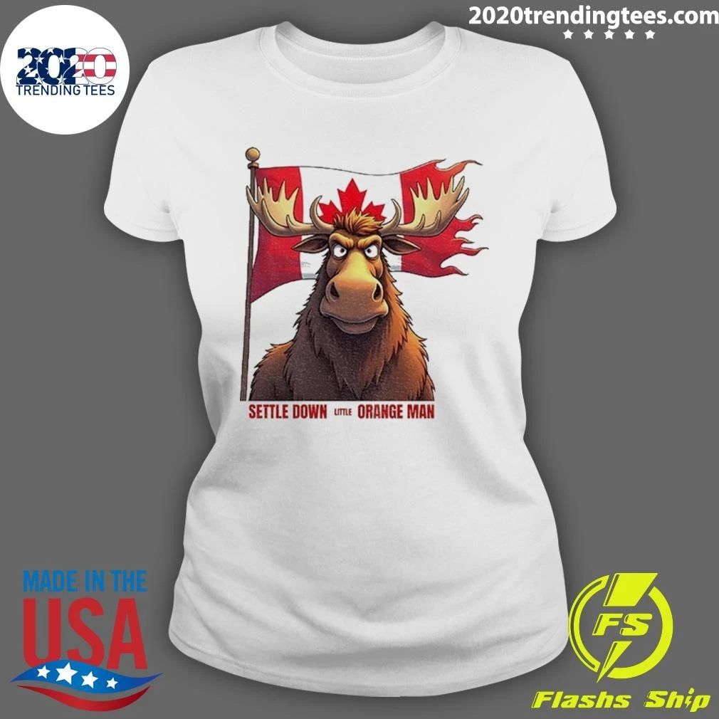 Moose Canadian Flag Settle Down Little Orange Man Anti-trump Shirt