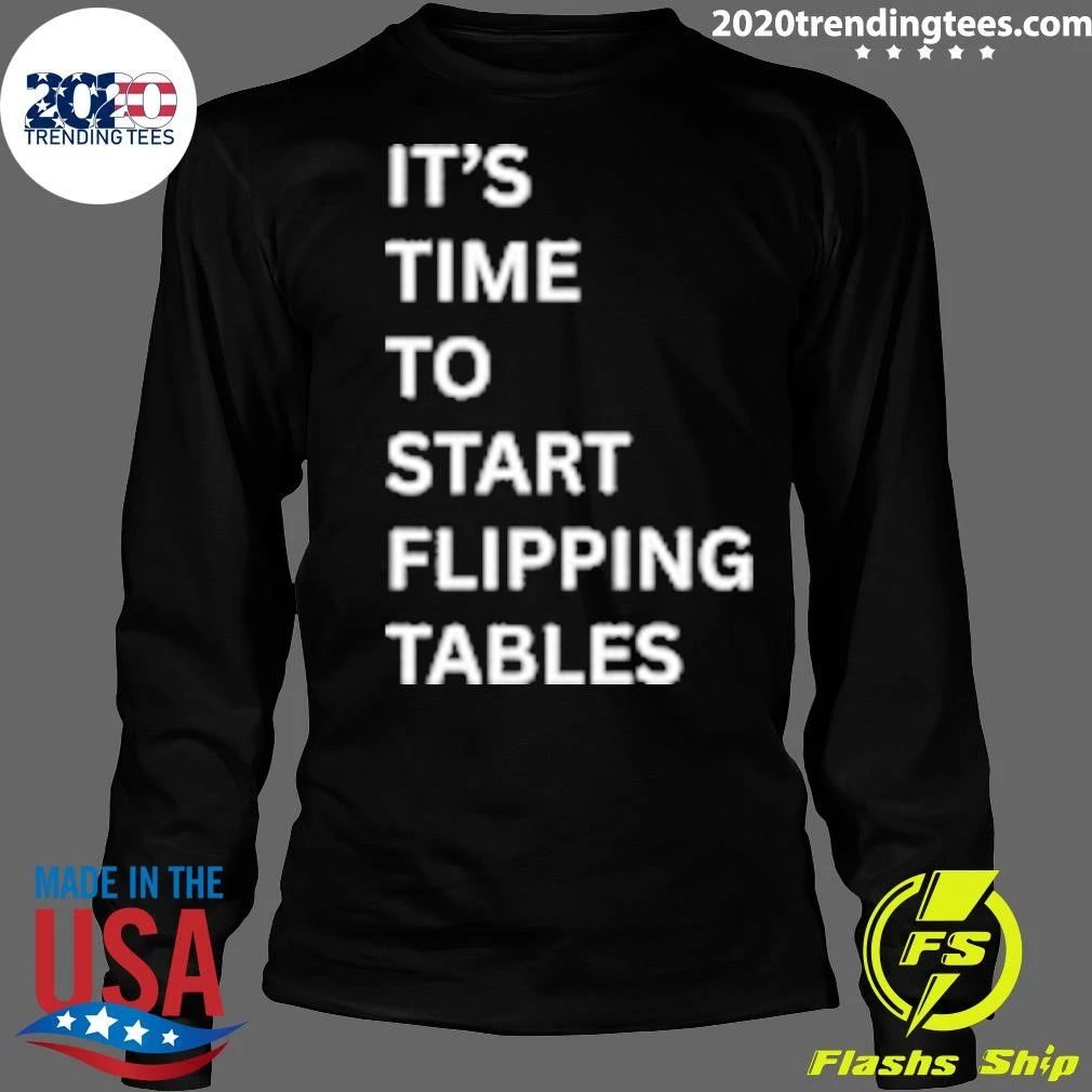 It’s Time To Start Flipping Tables Shirt