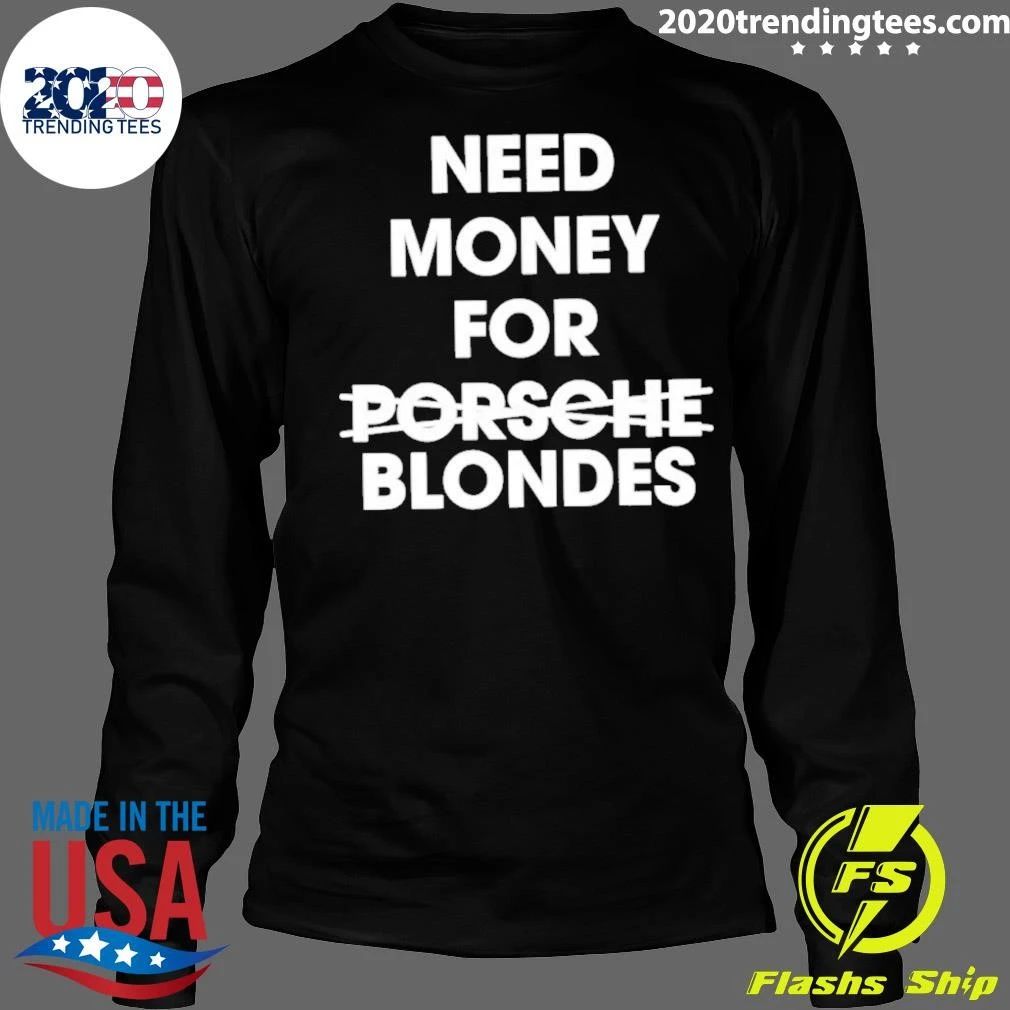 Need Money For Blondes Not Blondes Shirt