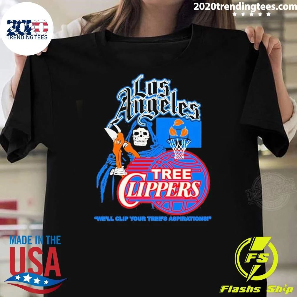 Los Angeles Grim Reaper Tree Clippers We’ll Clip Your Tree’s Aspirations Shirt