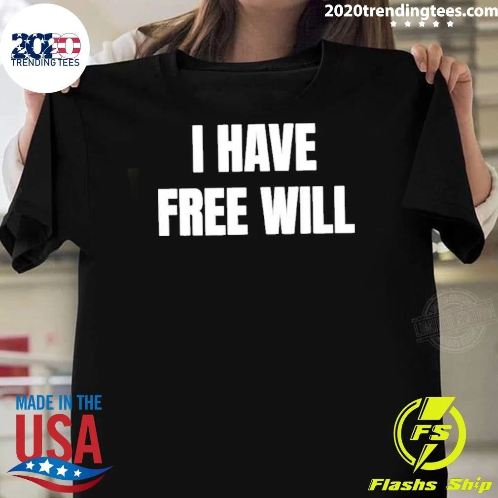 I Have Free Will Shirt