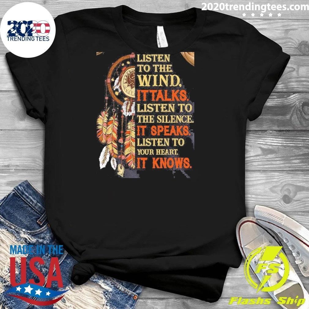 Native American Listen to the Wind It’s Talks Hoodie, Listen to the Silence It’s Speaks, Listen to Your Heart It’s Knows Shirt