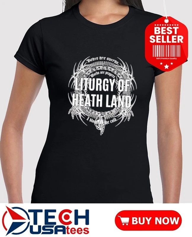 Liturgy of Heath Land shirt