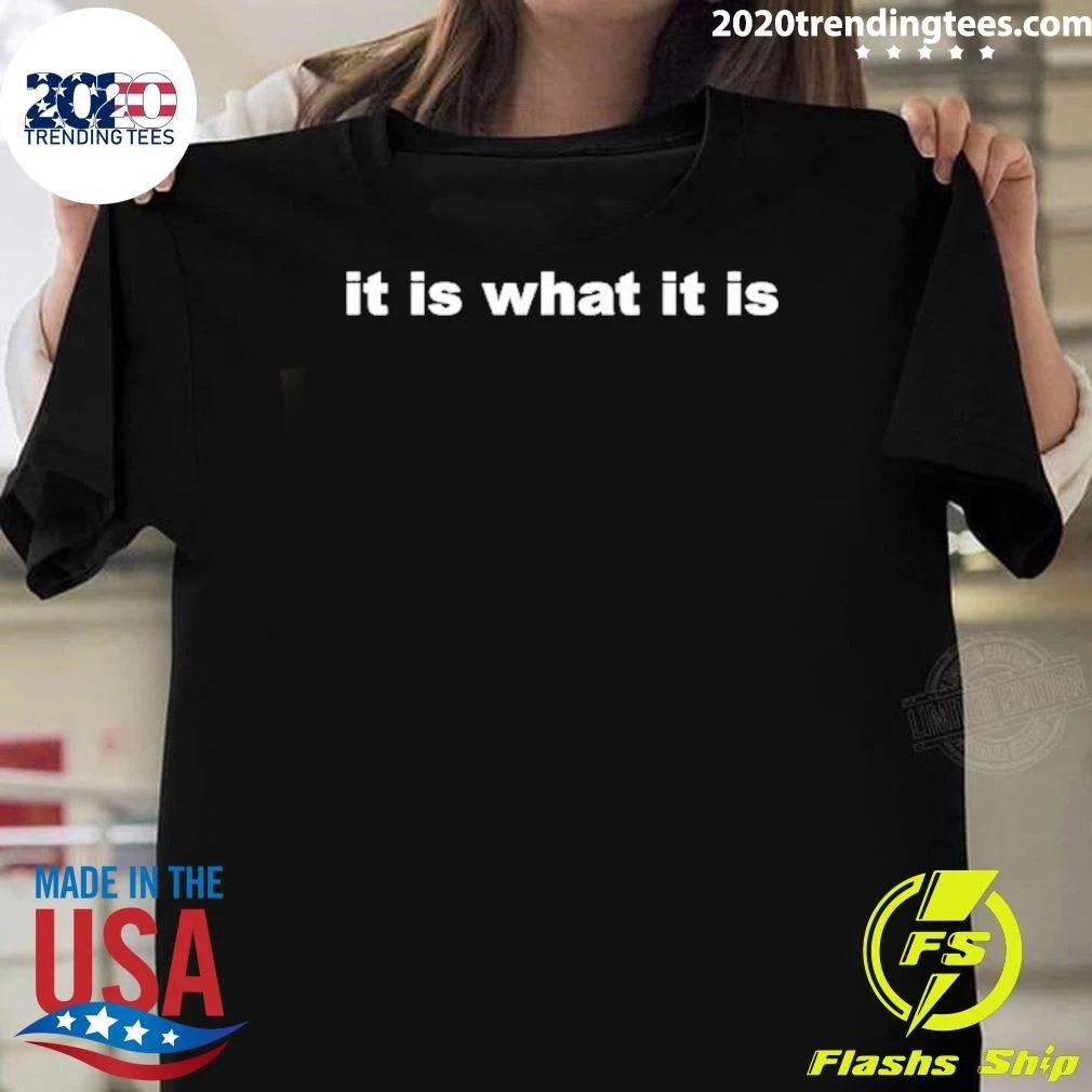 It Is What It Is Shirt