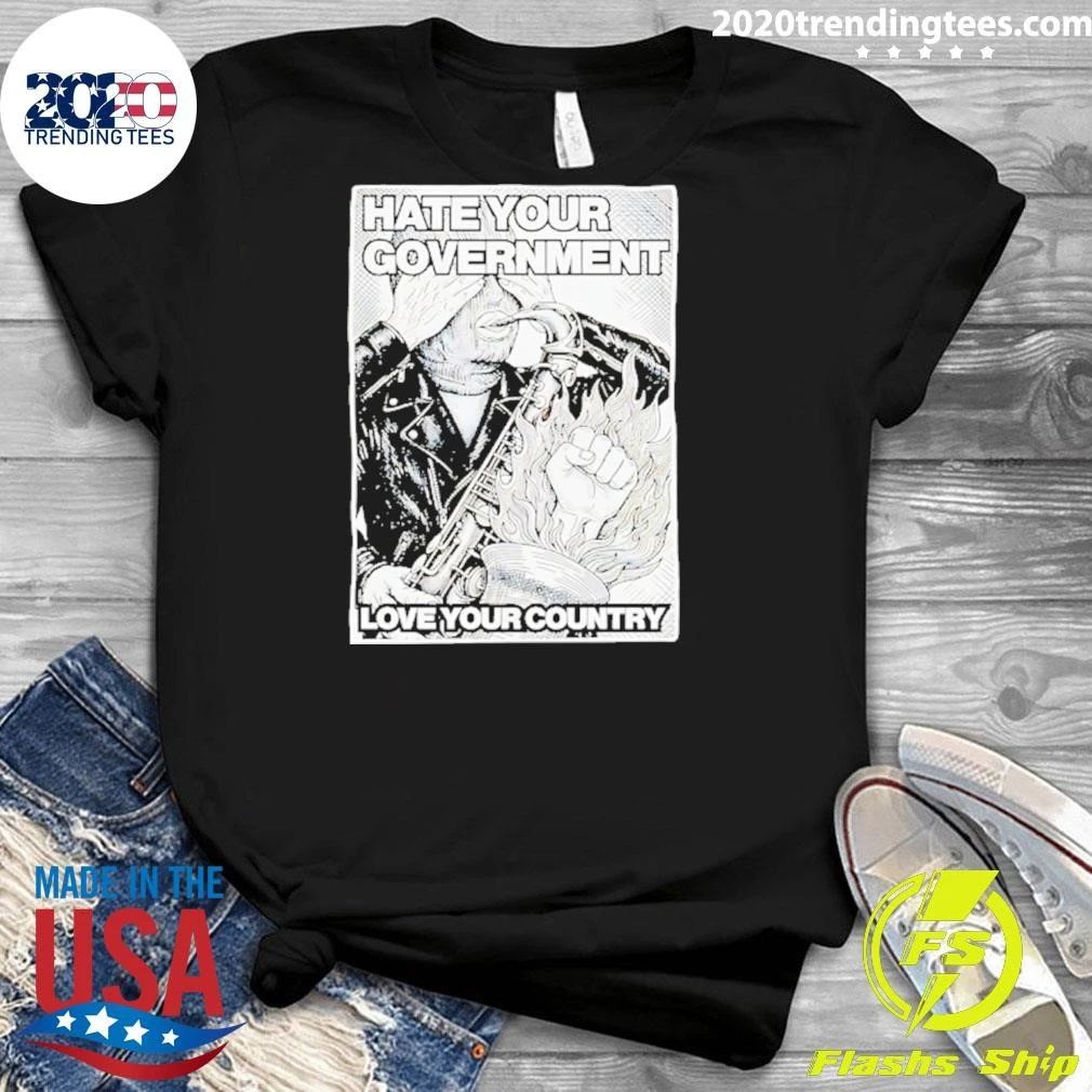 Hate Your Government Love Your Country Shirt