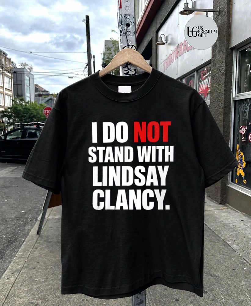 I do not stand with Lindsay Clancy shirt