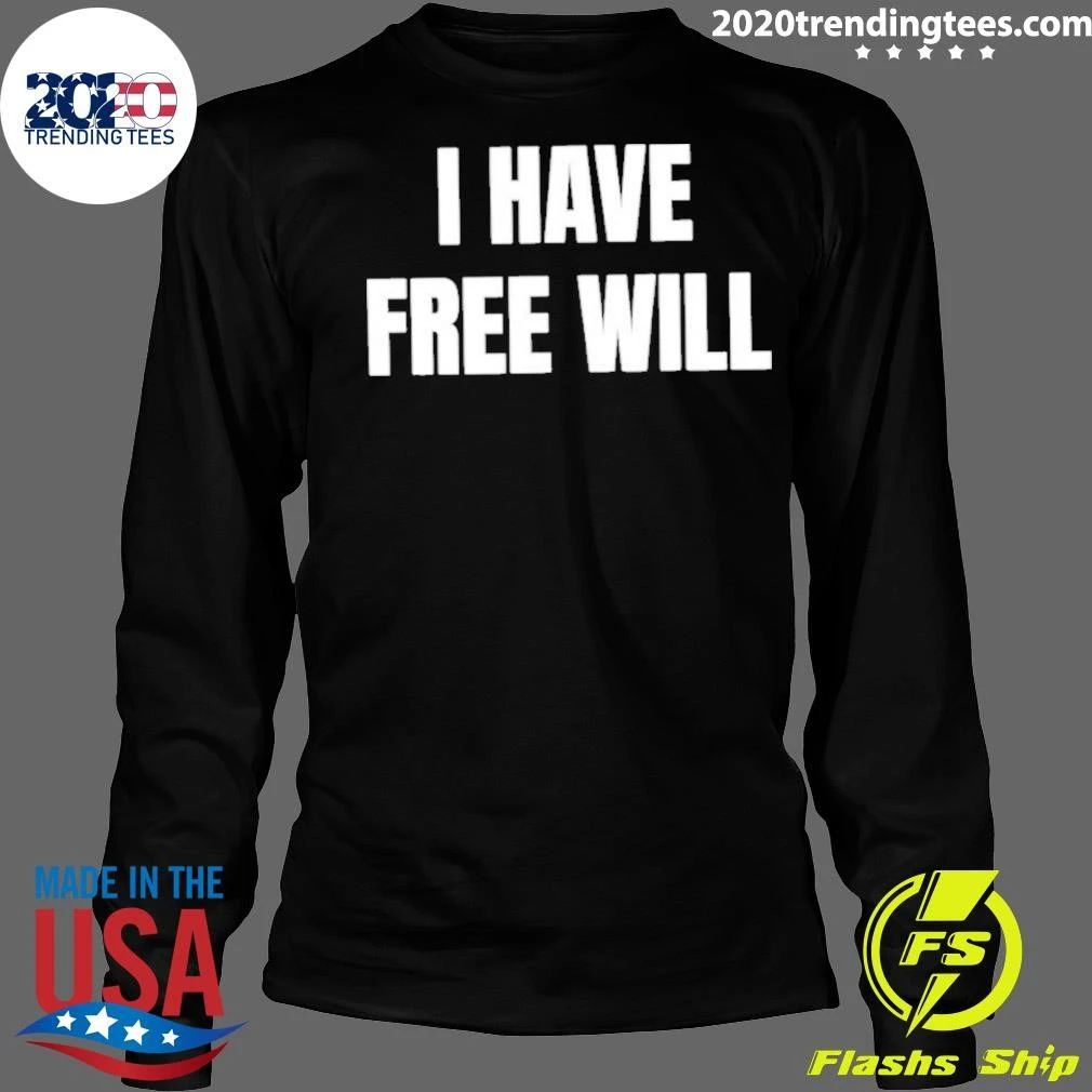 I Have Free Will Shirt