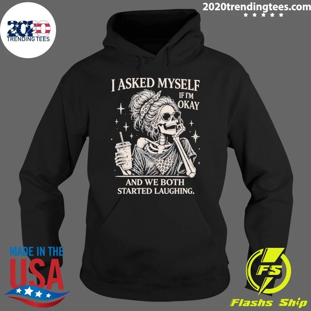 Skeleton I Asked Myself If I’m Okay And We Both Started Laughing Shirt