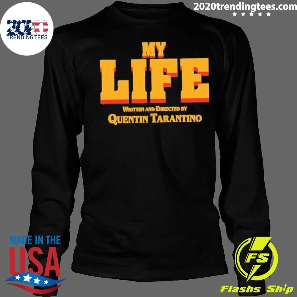 My Life Directed by Quentin Tarantino Shirt