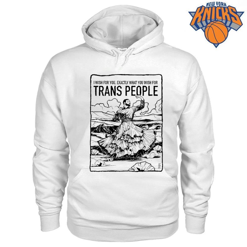 I Wish For You Exactly What You Wish For Trans People Shirt