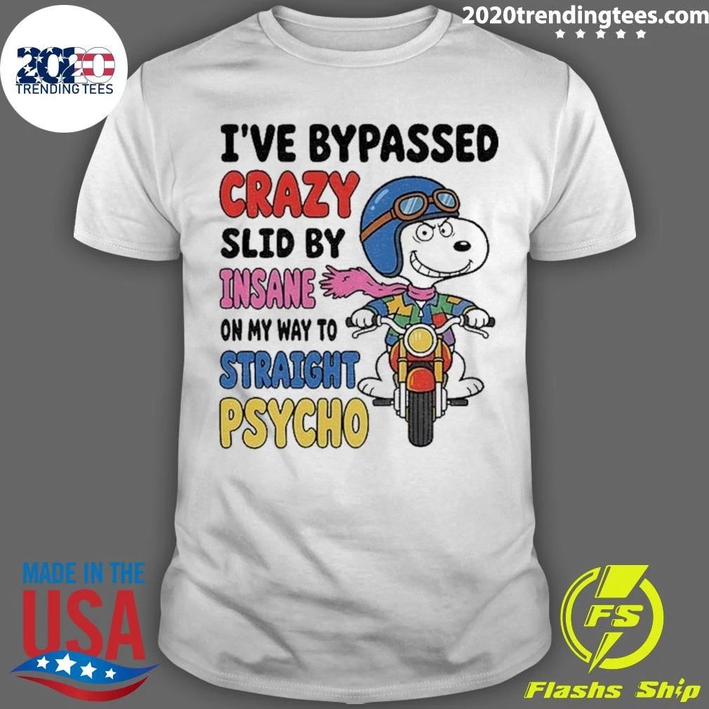 Motorcycle Character I’ve Bypassed Crazy Slid By Insane On My Way To Straight Psycho Shirt