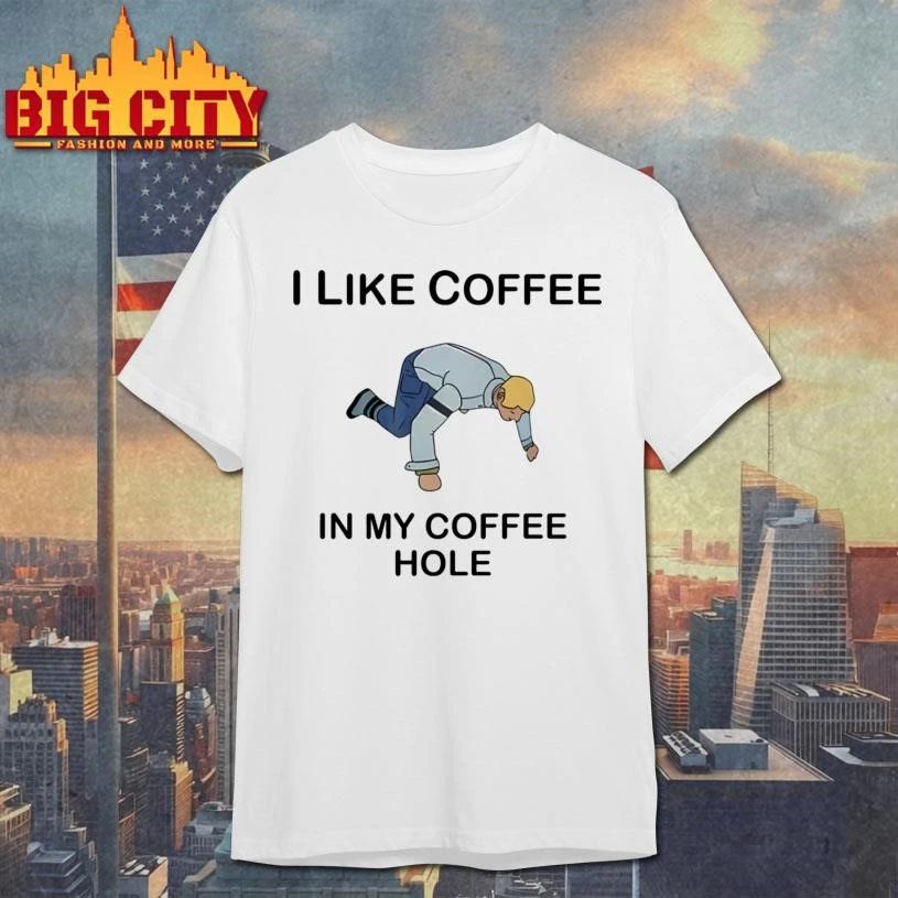 I Like Coffee In My Coffee Hole Funny Shirt