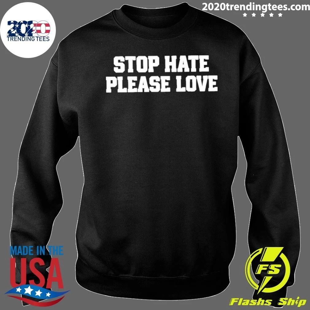 Stop Hate Please Love Shirt