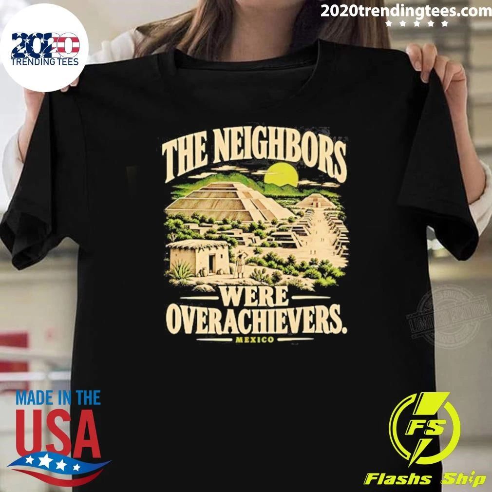 The Neighbors Were Overachievers Mexico Shirt