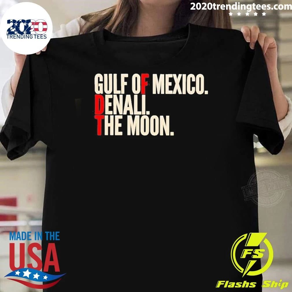 Fdt Gulf Of Mexico Denali The Moon Anti-trump Shirt