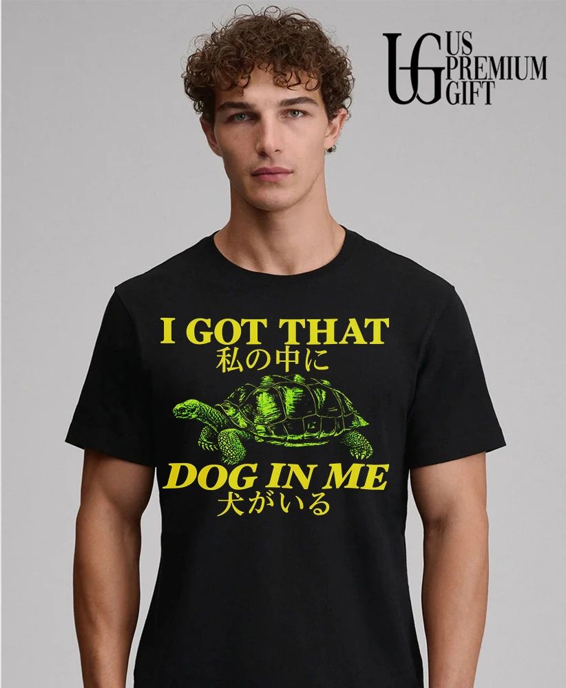 I got that dog in me turtle shirt