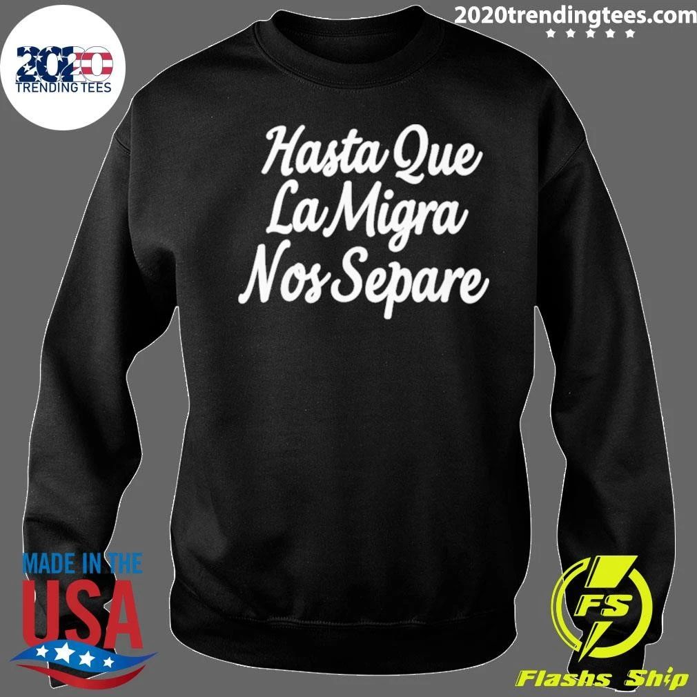 Hasta Que La Migra Nos Separe Tee Shirt