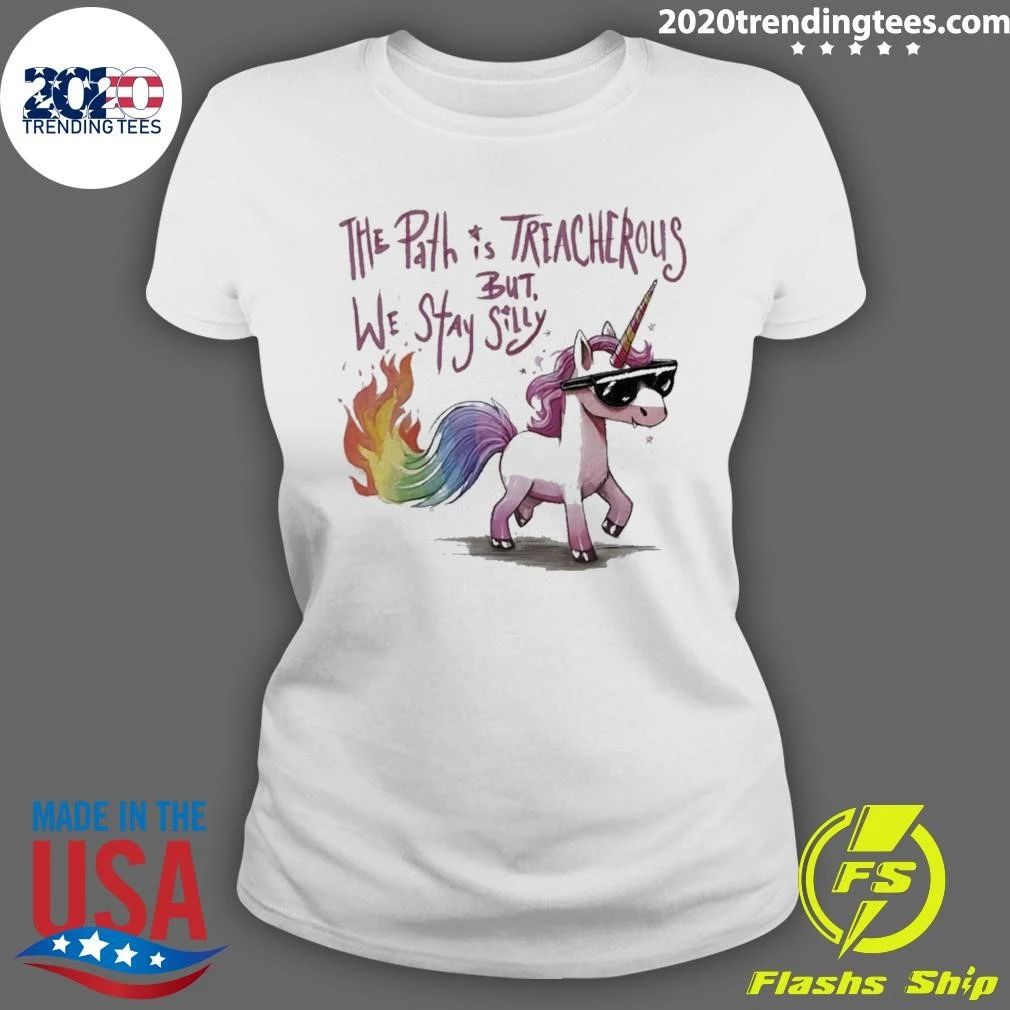 The Path Is Treacherous But We Stay Silly Shirt