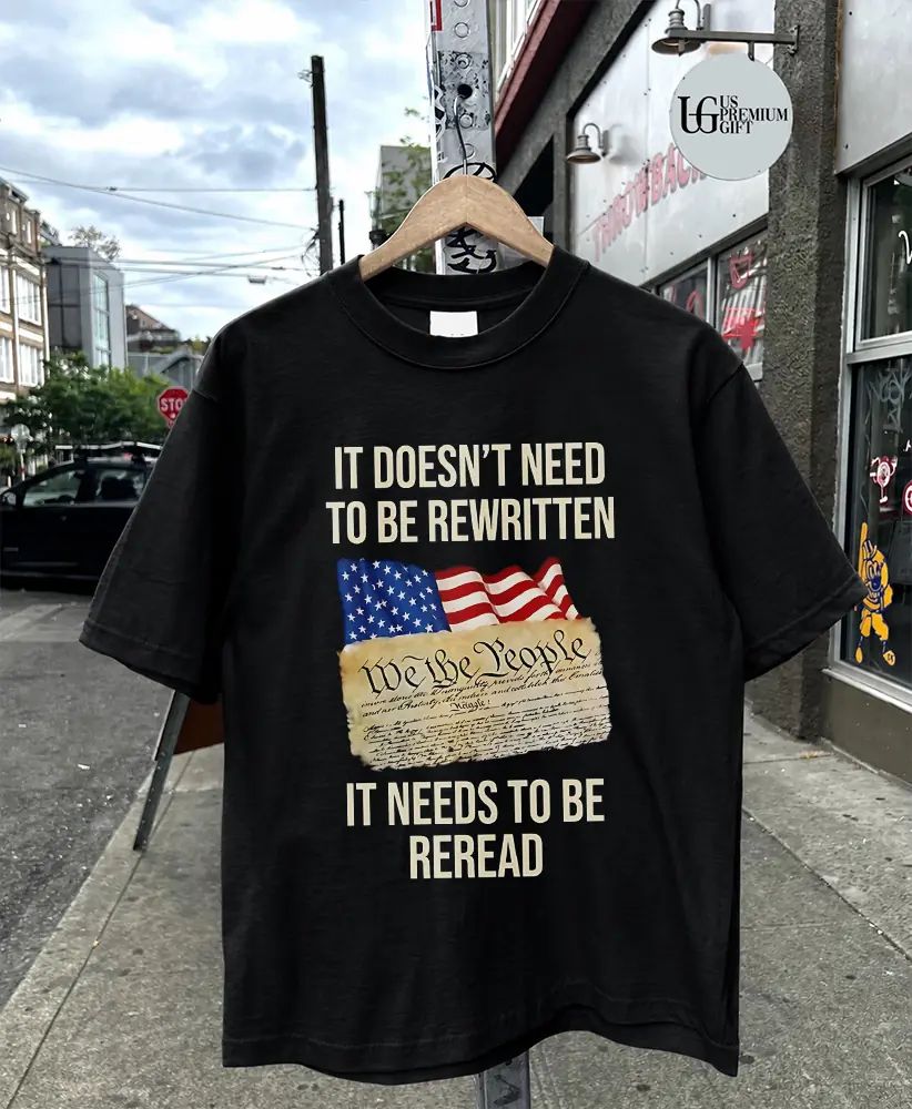 It doesn’t need to be rewritten it needs to be reread shirt