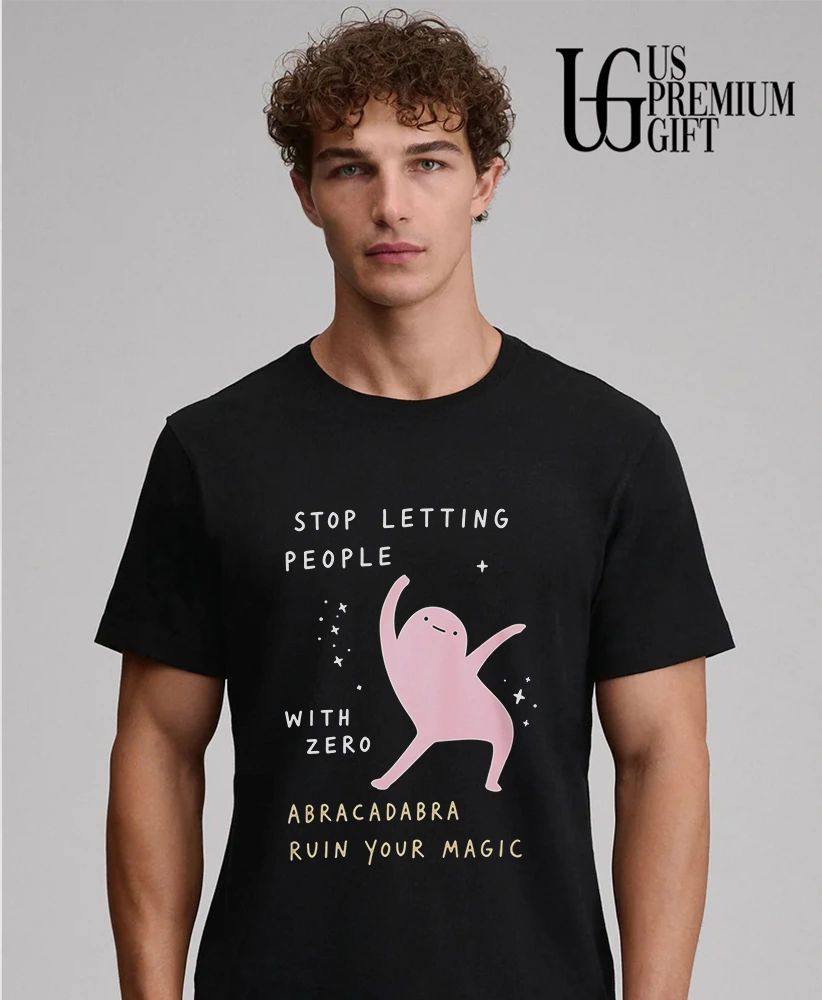 Stop letting people with zero Abracadabra ruin your magic shirt