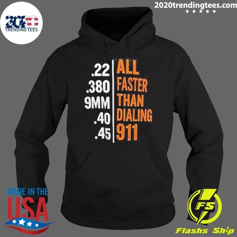 All Faster Than Dialing Emergency Services .22, .380, 9mm, .40, .45 Shirt