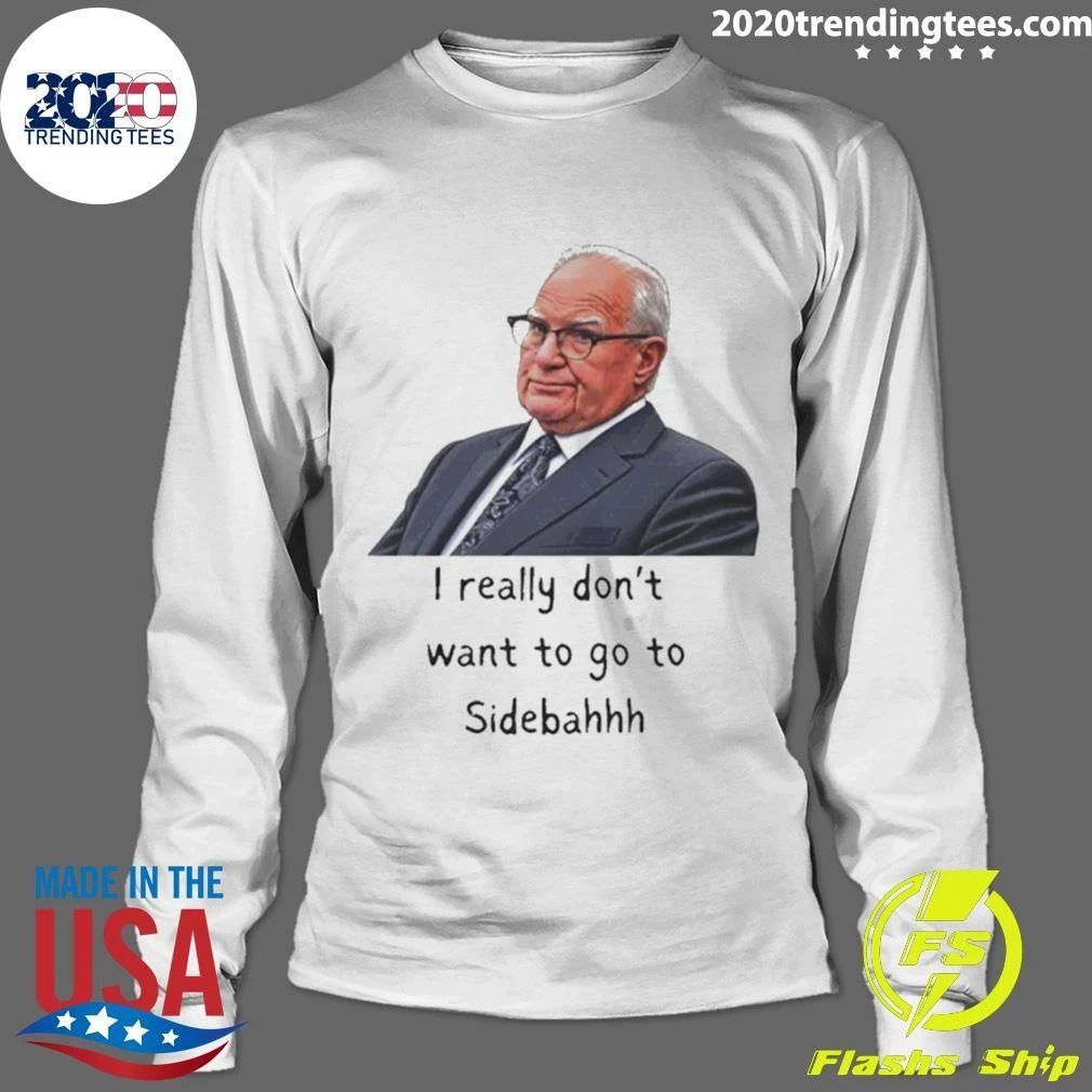 Kevin Reddington I Really Don’t Want To Go To Sidebahhh Sidebar Shirt