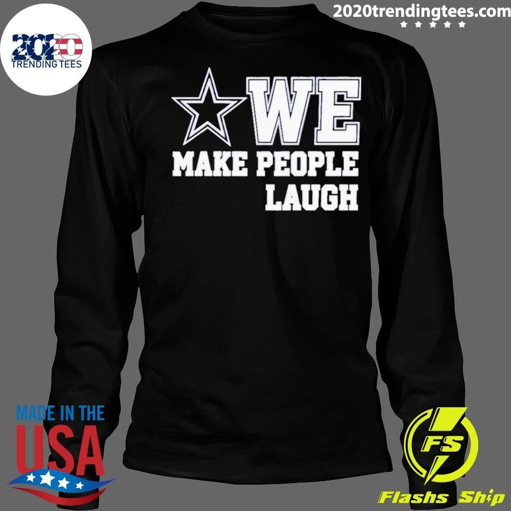 Cowboys We Make People Laugh Shirt